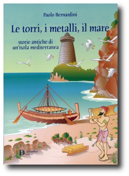 Le torri, i metalli, il mare. Storie antiche di un'isola mediterranea - Carlo Delfino Editore